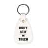 ‘Don’t Stay in Touch’ Key Ring – White - Image 2