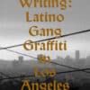 Cholo Writing: Latino Gang Graffiti in Los Angeles